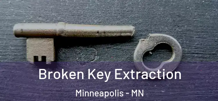 Broken Key Extraction Minneapolis - MN