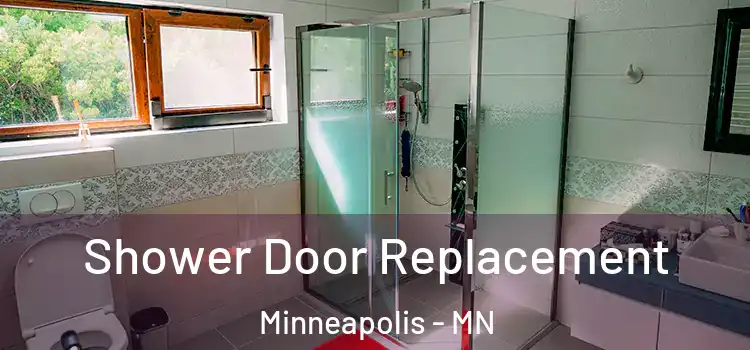 Shower Door Replacement Minneapolis - MN